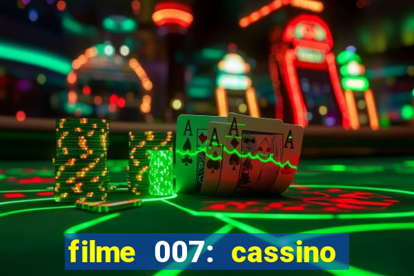 filme 007: cassino royale completo dublado